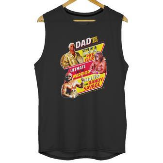 Dad You Are Stylin Profilin Like Rick Flair Ultimate Like The Warrior Macho Like Randy Savage Men Tank Top | Favorety AU