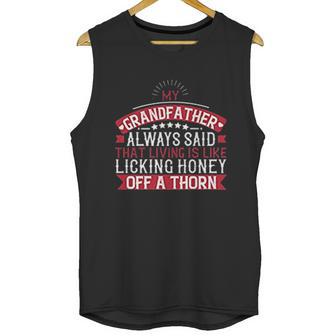 My Grandfather Always Said That Living Is Like Licking Honey Off A Thorn Men Tank Top | Favorety AU