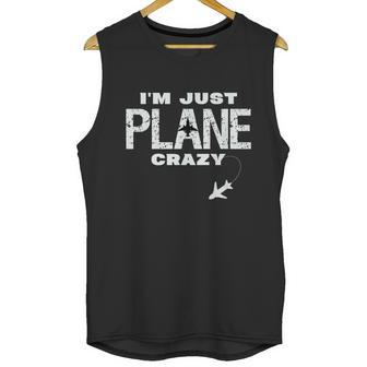 Im Just Plane Crazy Funny Dad Pilot Aviation Flying Men Tank Top | Favorety CA