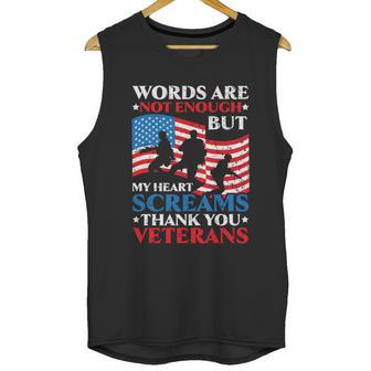 Words Are Not Enough But My Heart Screams Thank You Veterans Great Gift Men Tank Top | Favorety AU