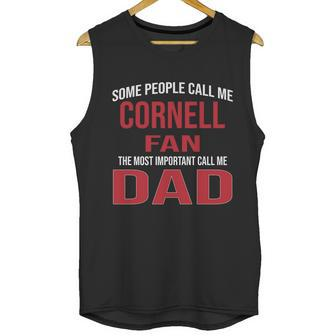 Some People Call Me Cornell University Fan The Most Important Call Me Dad 2020 Men Tank Top | Favorety