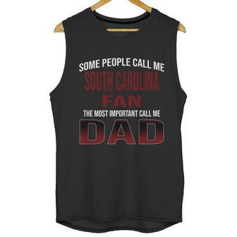 Some People Call Me Of South Carolina Columbia University Fan The Most Important Call Me Dad Men Tank Top | Favorety