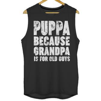 Puppa Because Grandpa Is For Old Guys Funny Gift Men Tank Top | Favorety AU