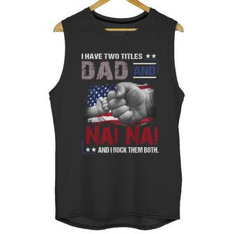 I Have Two Titles Dad And Nai Nai And I Rock Them Both Gift Men Tank Top | Favorety UK