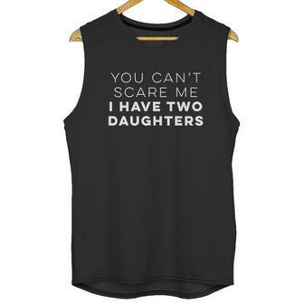 Ugp Campus Apparel You Cant Scare Me I Have Two Daughters Funny Dad Men Tank Top | Favorety