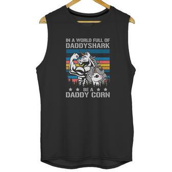 In A World Full Of Daddy Shark Be A Daddy Corn Father Days Men Tank Top | Favorety