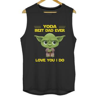 Yoda Best Dad Ever Love You I Do Men Tank Top | Favorety