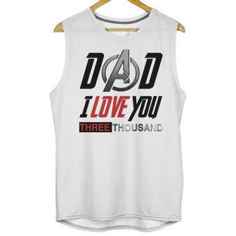 Dad I Love You 3000 Three Thousand Men Tank Top | Favorety