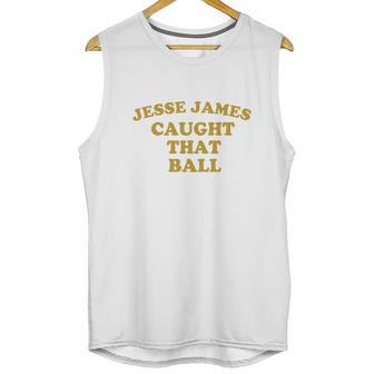 Pittsburgh Dad Jesse James Caught That Ball Men Tank Top | Favorety UK