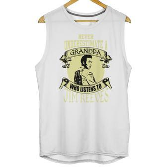 Never Underestimate A Grandpa Who Listens To Jim Reeves Men Tank Top | Favorety