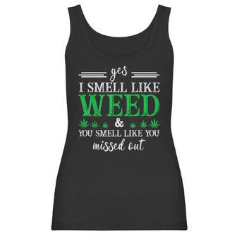 420 Yes I Smell Like Weed You Smell Like You Missed Out Women Tank Top | Favorety AU