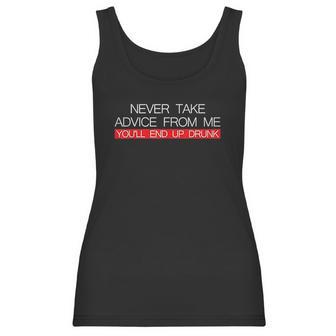 Never Take Advice From Me You Will End Up Drunk Women Tank Top | Favorety UK