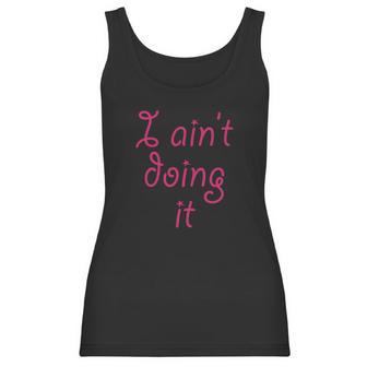 I Aint Doing It - T-Shirt | Im Not Doing It - Womens Girls Women Tank Top | Favorety CA