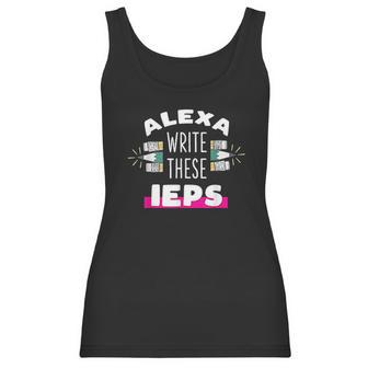 Alexa Write My Iep Funny Teacher Gift Women Tank Top | Favorety DE