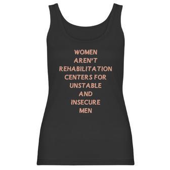 Women Aren’T Rehabilitation Centers For Unstable And Insecure Men Shirt Women Tank Top | Favorety AU