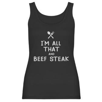 I Am All That And Beef Steak Funny Eating Food Lovers Women Tank Top | Favorety