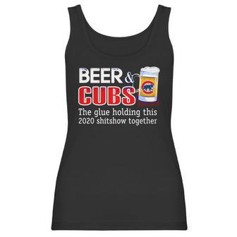 Beer And Cubs The Glue Holding This 2020 Shitshow Together Shirt Women Tank Top | Favorety AU