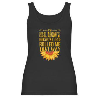 Im Blunt Because God Rolled Me That Way Sunflower Hippie Women Tank Top | Favorety DE