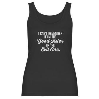 Cant Remember If I Am The Good Sister Or The Evil One Women Tank Top | Favorety