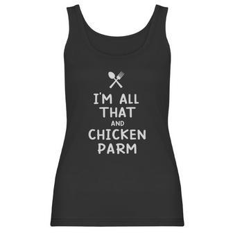 I Am All That And Chicken Parm Funny Eating Food Lovers Women Tank Top | Favorety CA