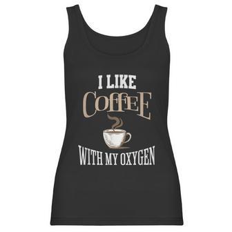 I Like Coffee With My Oxygen Coffee Quote For Coffee Lovers Women Tank Top | Favorety AU