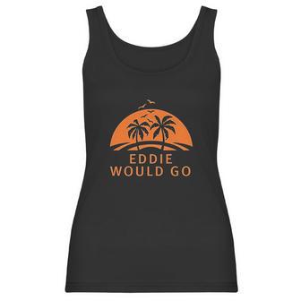 Custom Brother Eddie Would Go Womens Ladys Women Tank Top | Favorety AU