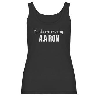 You Done Messed Up Aa Ron Substitute Teacher Funny Meme Women Tank Top | Favorety AU