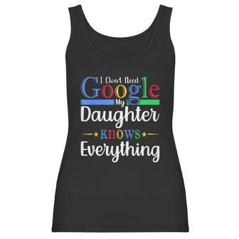 I Dont Need Google My Daughter Knows Everything Dad Mom Women Tank Top | Favorety CA