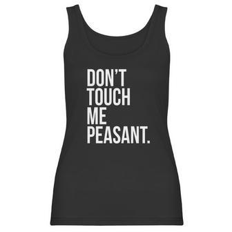 Dont Touch Me Peasant Sarcastic Funny King Or Queen Women Tank Top | Favorety CA