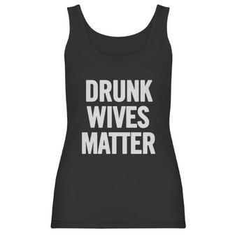 Drunk Wives Matter White T-Shirt Women Tank Top | Favorety