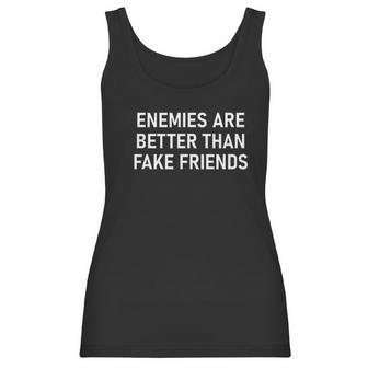 Enemies Are Better Thank Fake Friends Funny Sarcastic Women Tank Top | Favorety