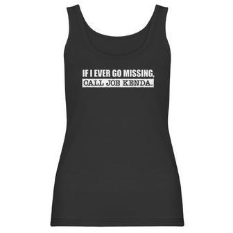 If I Ever Go Missing Call Joe Kenda Funny Women Tank Top | Favorety