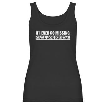 If I Ever Go Missing Call Joe Kenda Funny Women Tank Top | Favorety CA