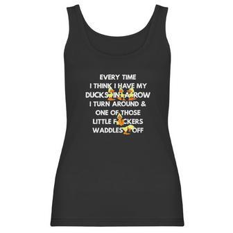 Every Time I Have My Ducks In A Row I Turn Around And Women Tank Top | Favorety UK