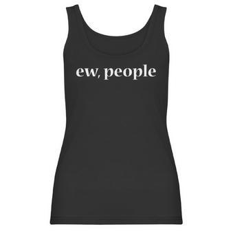 Ew People Sarcastic Anti-Social College Student Gift Women Tank Top | Favorety UK