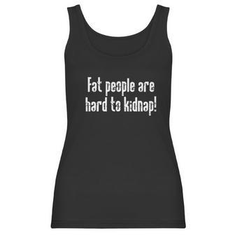 Fat People Are Hard To Kidnap Humor Graphic Novelty Sarcastic Funny Women Tank Top | Favorety CA