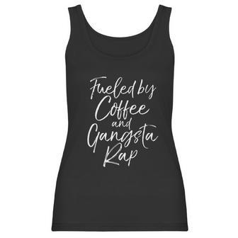 Funny Hip Hop Music Quote Fueled By Coffee And Gangsta Rap Women Tank Top | Favorety AU