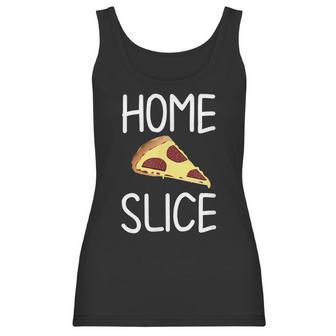 Funny Home Slice Pizza Pun Joke Sarcastic Family Women Tank Top | Favorety DE