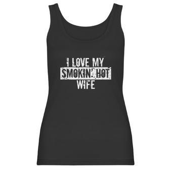 Funny I Love My Smokin Hot Wife Valentine Anniversary Women Tank Top | Favorety