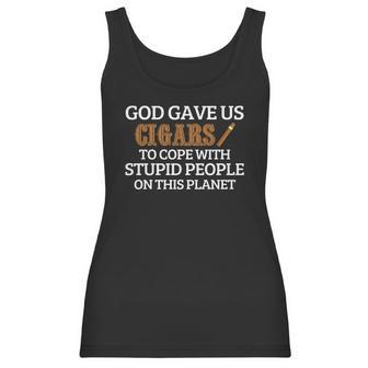 God Gave Us Cigars To Cope With Stupid People On This Planet Women Tank Top | Favorety