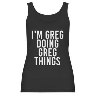 Im Greg Doing Greg Things Cute Gift Funny Christmas Gift Idea Women Tank Top | Favorety