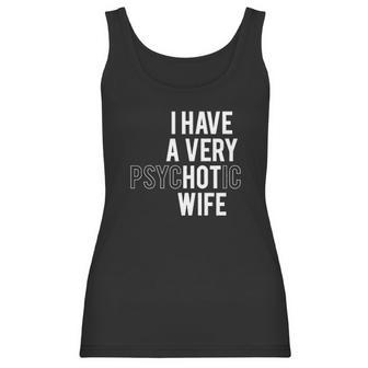 I Have A Very Hot Psychotic Wife Funny Women Tank Top | Favorety AU