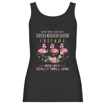 We Are More Than Just Certified Medication Assistant Friends We Are Like A Really Small Gang Flamingo Nursing Job Women Tank Top | Favorety CA