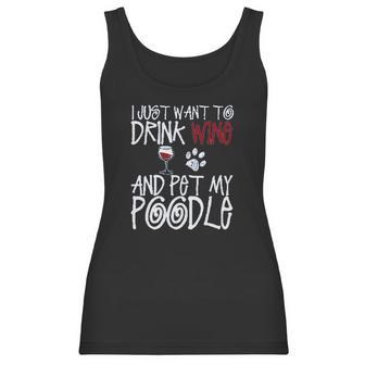 I Just Want To Drink Wine And Pet My Poodle Dog Creative 2022 Gift Women Tank Top | Favorety CA