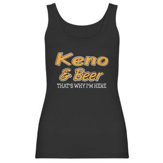 Keno & Beer Thats Why Im Here Women Tank Top | Favorety AU