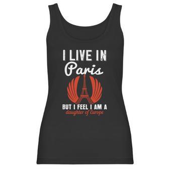 I Live In Paris But I Feel I Am A Daughter Of Europe Women Tank Top | Favorety AU