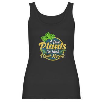 I Love Plants So Much I Soil Myself Funny Gardening Pun Women Tank Top | Favorety CA