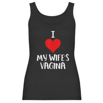 I Love My Wifes Vagina Humor Husband Gift Women Tank Top | Favorety