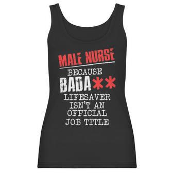 Male Nurse Because Badass Lifesaver Isn T An Offic Women Tank Top | Favorety AU