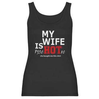 Mens My Wife Is Psychotic And She Bought Me Women Tank Top | Favorety